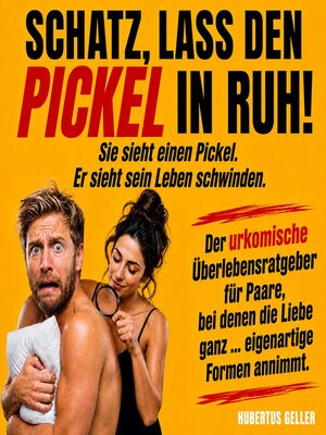 cover image of Schatz, Lass Den Pickel in Ruh! Sie Sieht Einen Pickel. Er Sieht Sein Leben Schwinden.